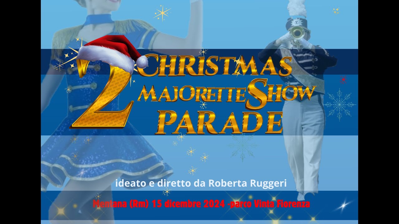 2° CHRISTMAS MAJORETTESHOW PARADE 2024  -MENTANA 15 DICEMBRE 2024