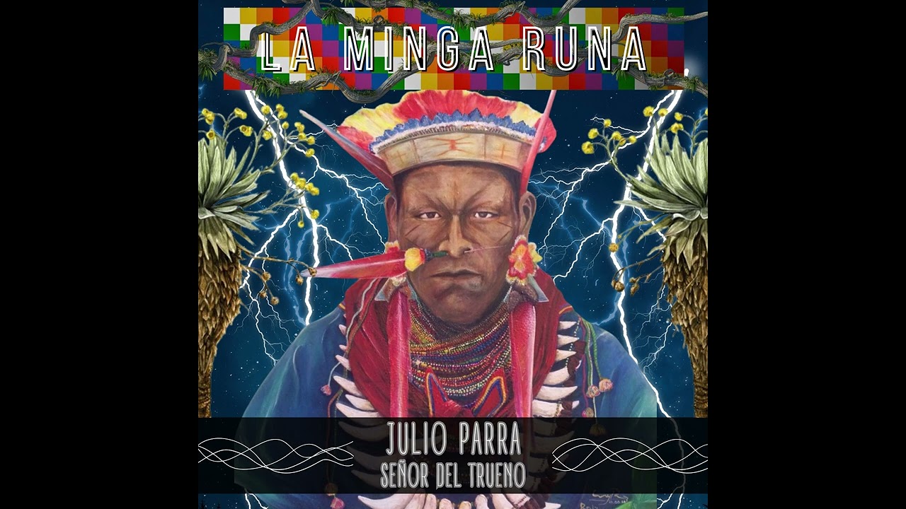 Señor del trueno - Julio  Parra - La Minga Runa canta al cacique de los Cofanes El Abuelo Querubín
