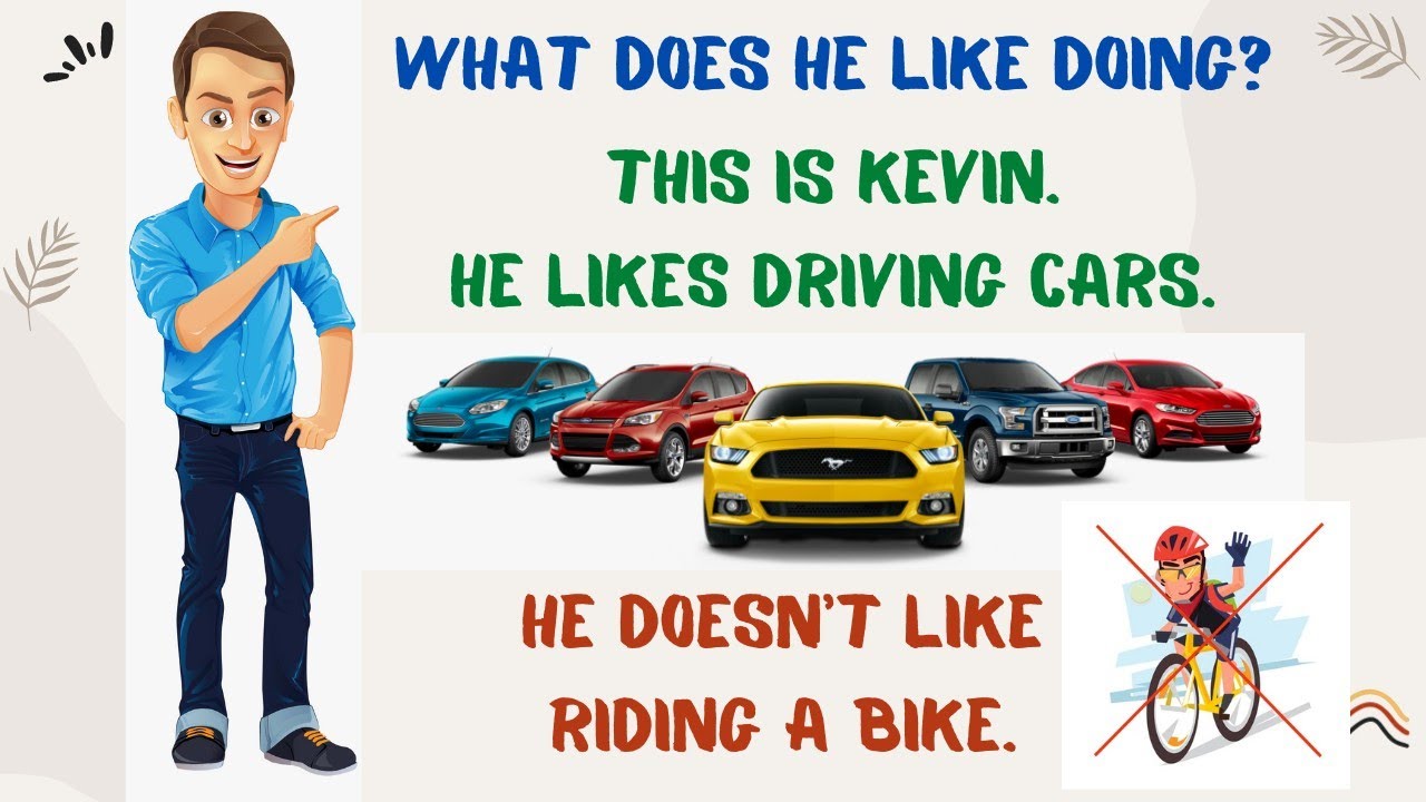 What does she/he like doing? 3.Likes/dislikes+verb+ing. She likes cooking. He doesn't like fishing.