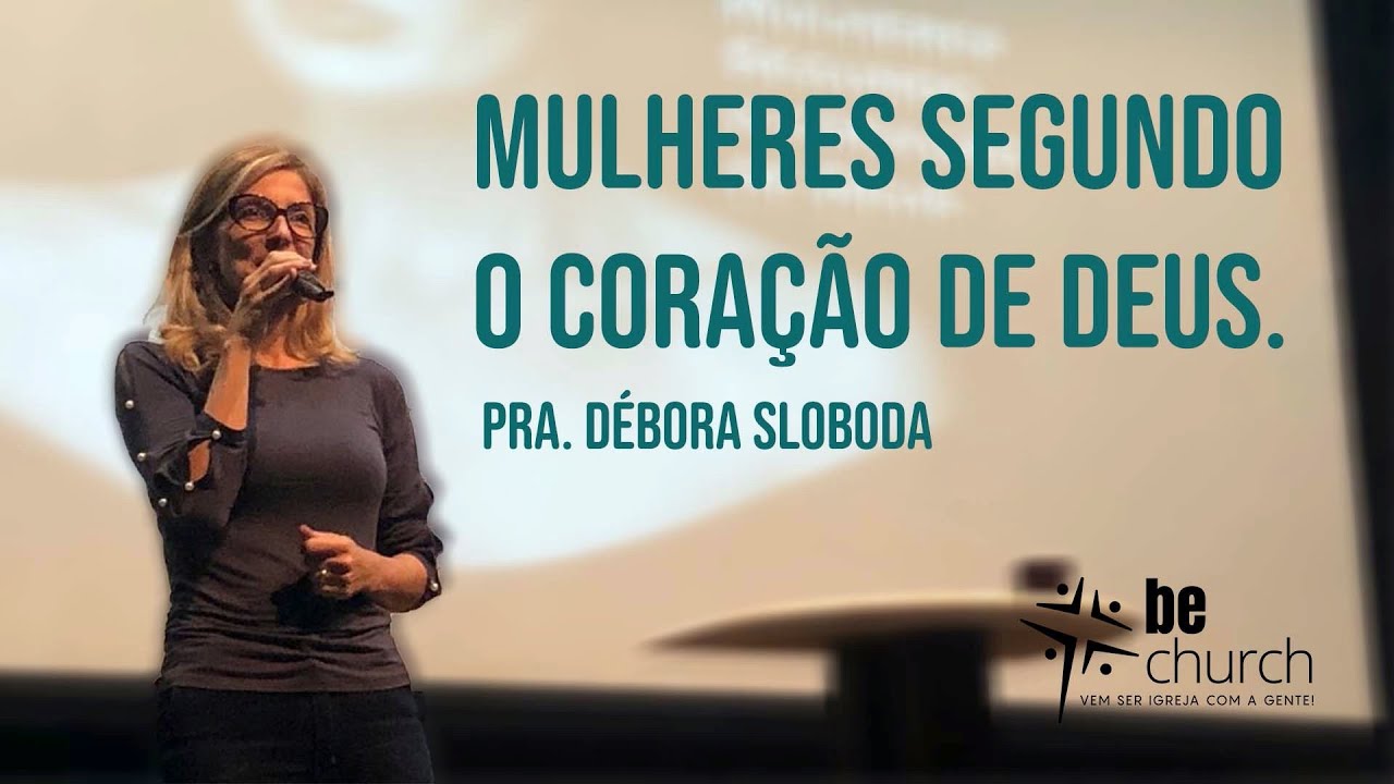 Mulheres Segundo o Coração de Deus - Pra. Débora Sloboda