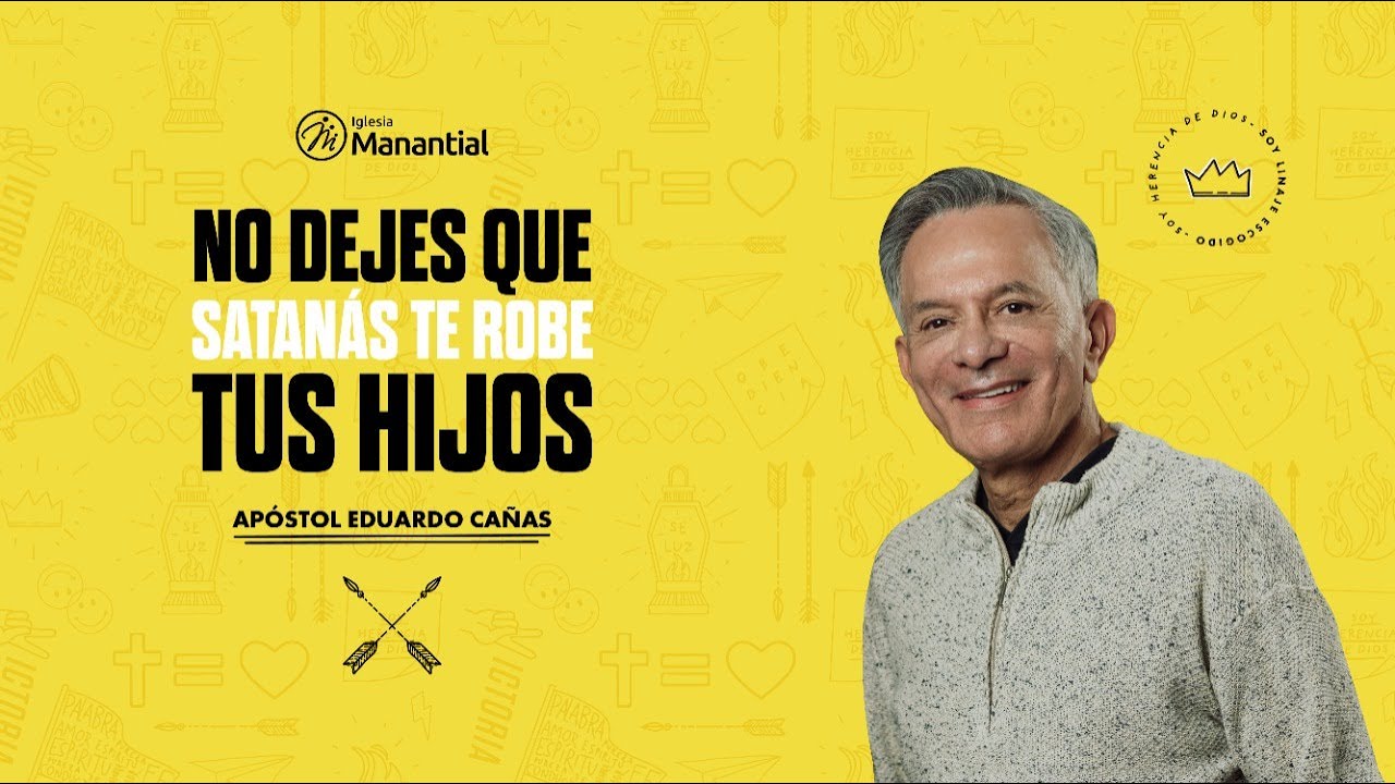 No Dejes Que Satanás Te Robe Tus Hijos | Apóstol Eduardo Cañas | Iglesia Manantial l 3 Parte