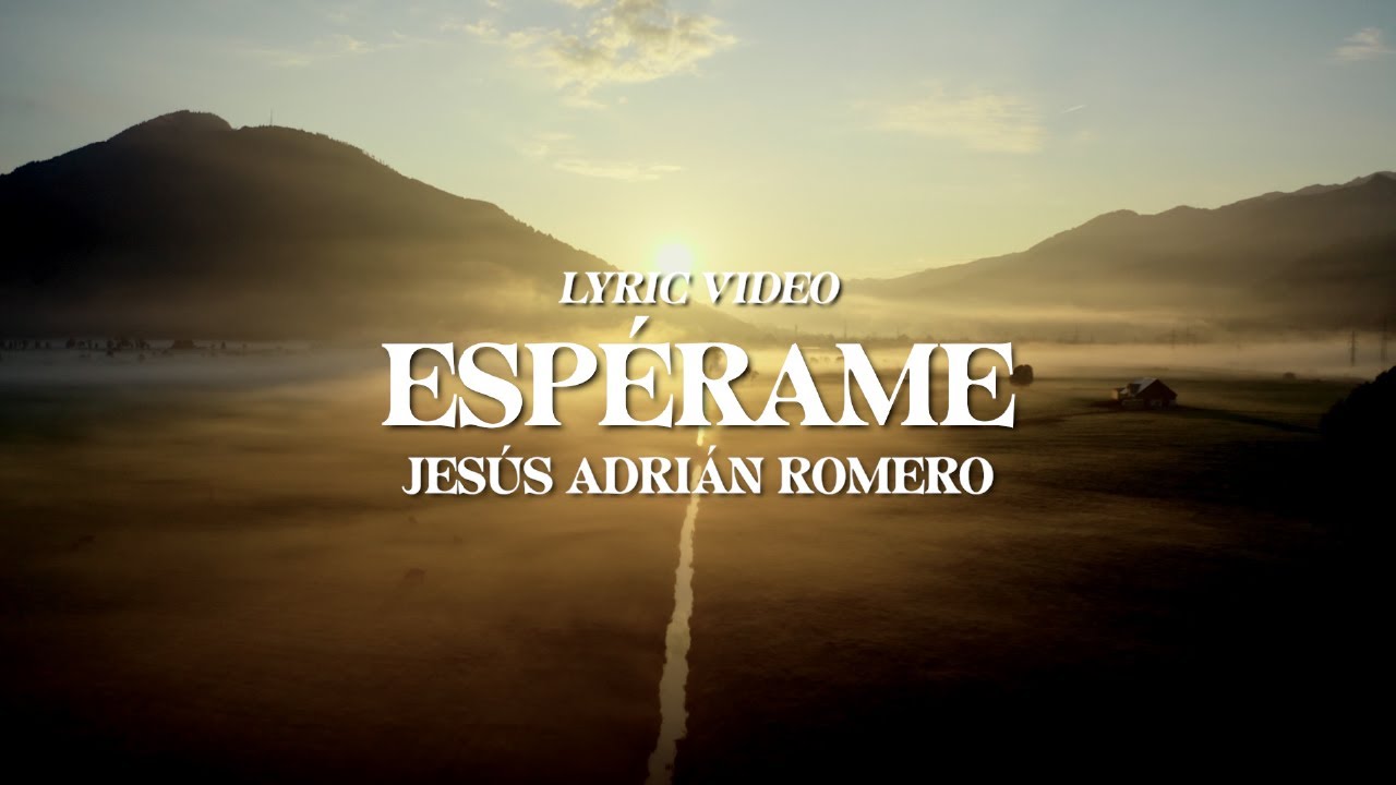Jes&uacute;s Adri&aacute;n Romero - Esp&eacute;rame (Letra)