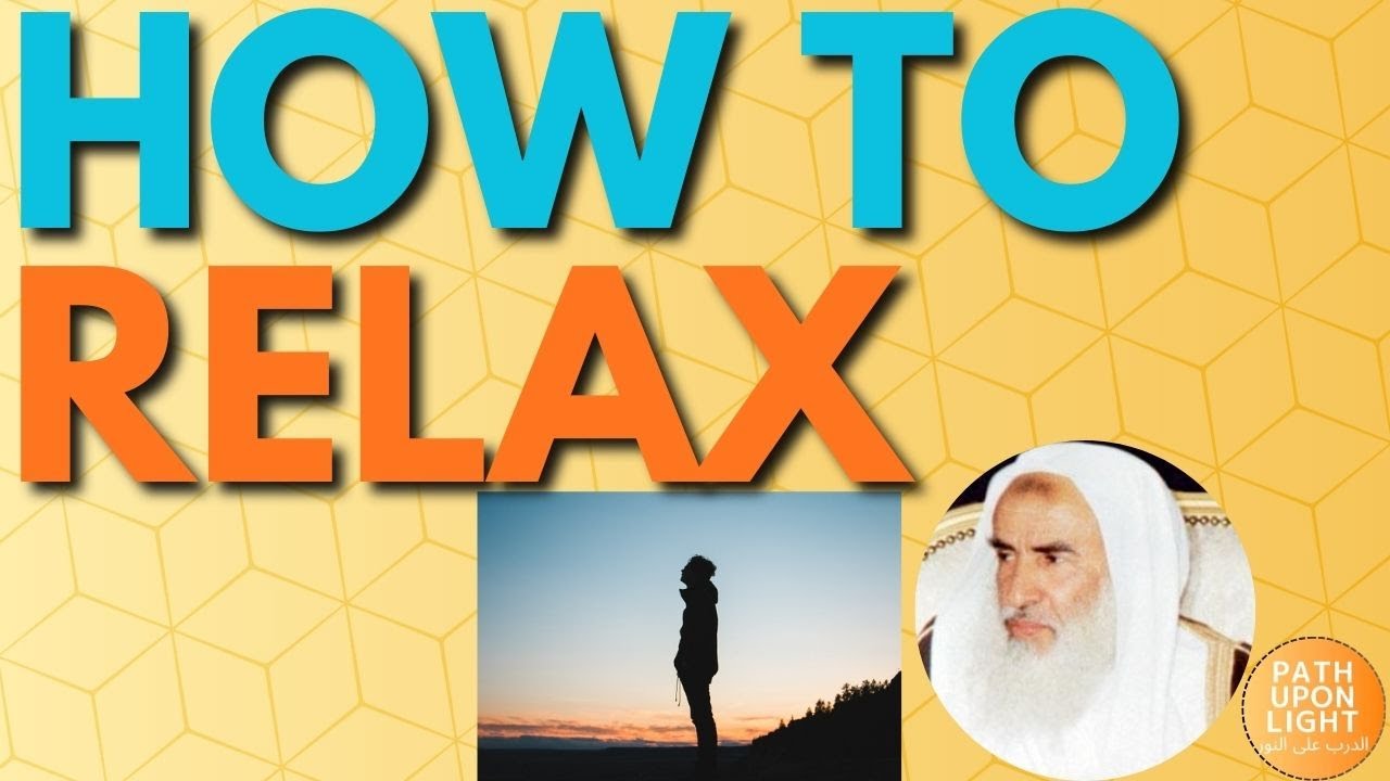HOW to RELAX - Sheikh ibn Uthaymin رحمه الله