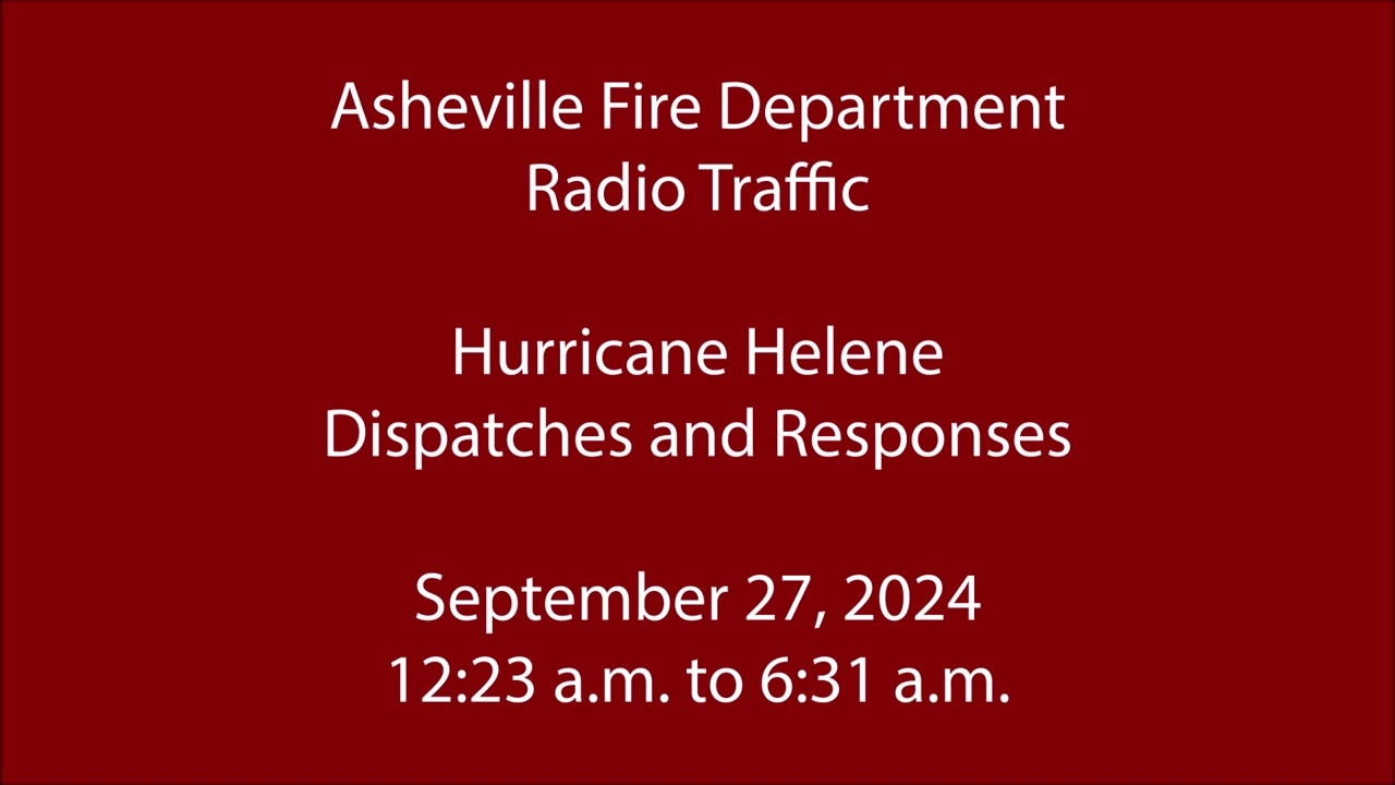 9/27/24 - Asheville Fire - Hurricane Helene - Radio Traffic