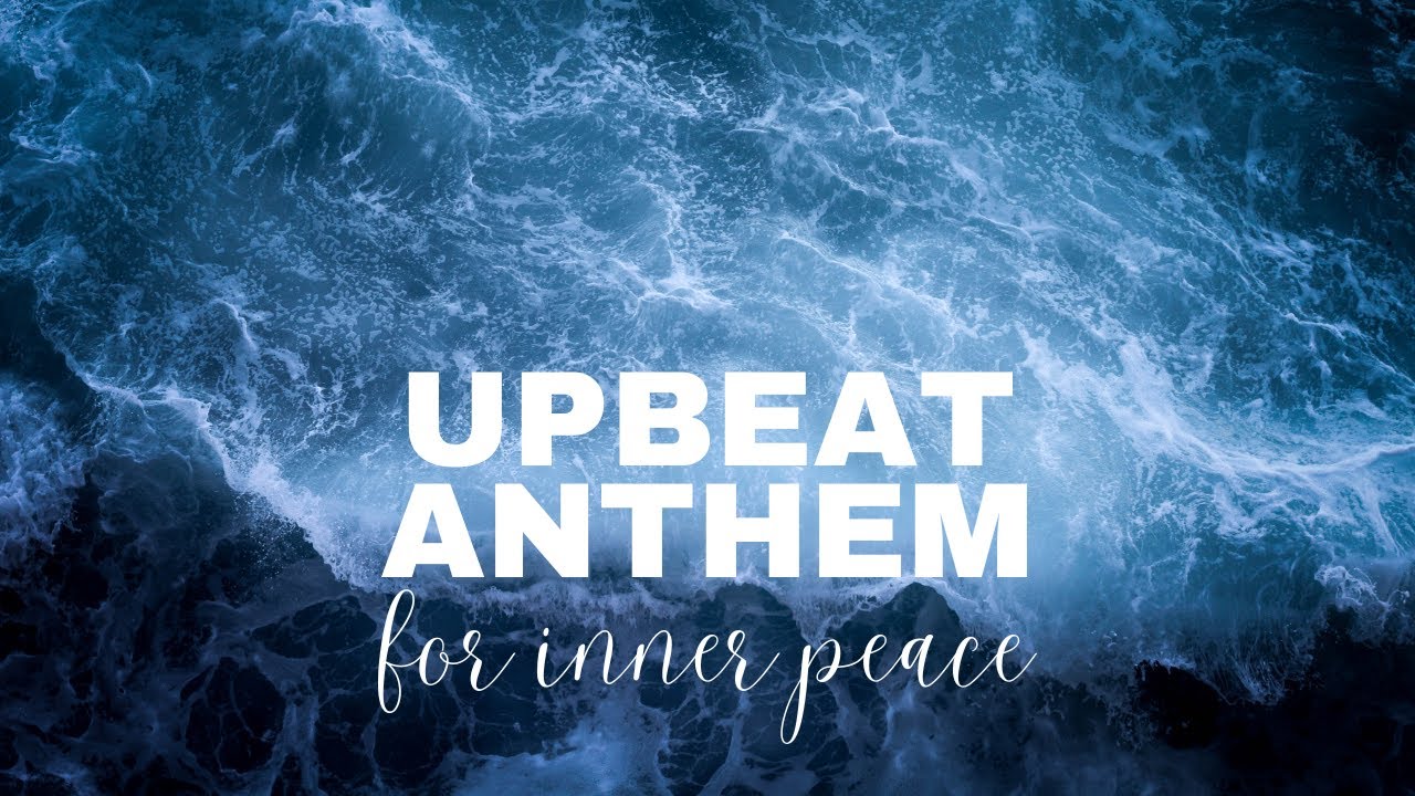 upbeat anthem for inner peace