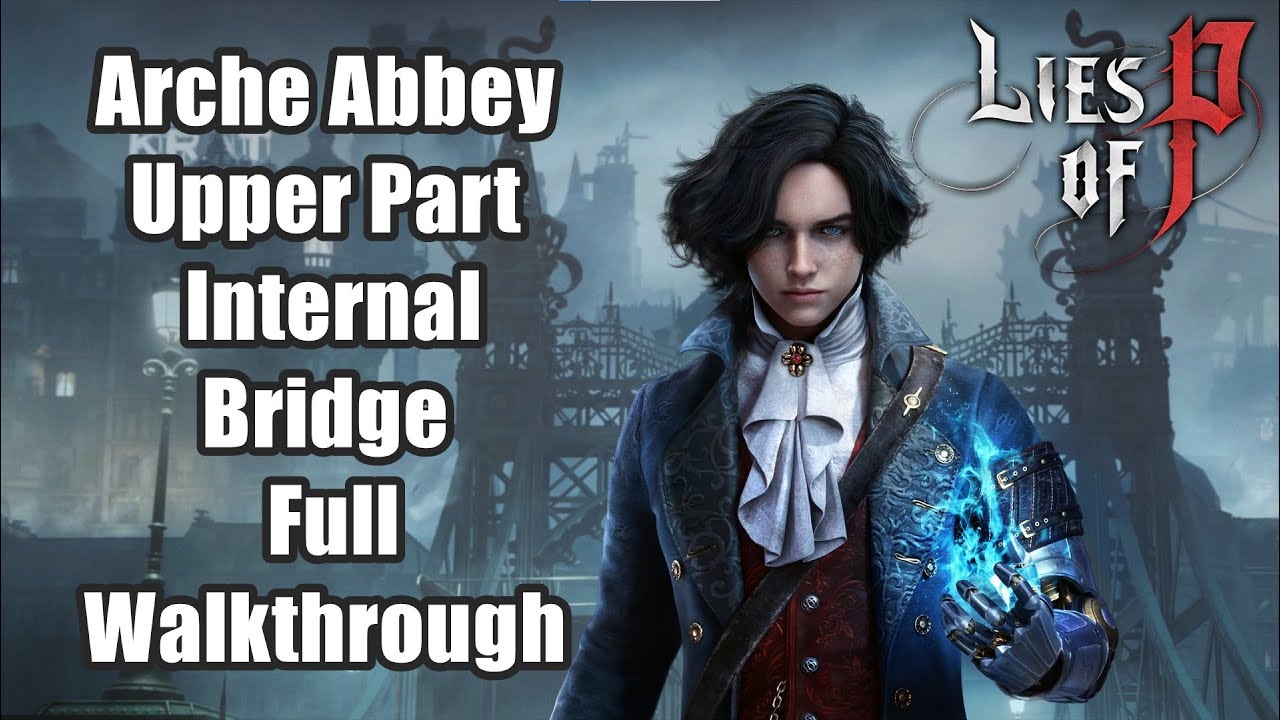 Lies of P - Arche Abbey Upper Part - Internal Bridge Full Walkthrough