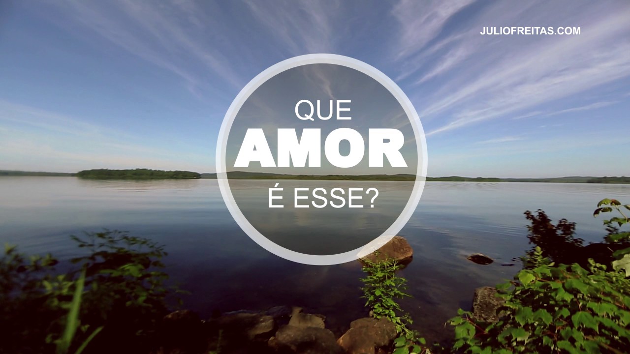 Que AMOR &eacute; esse? juliofreitas.com