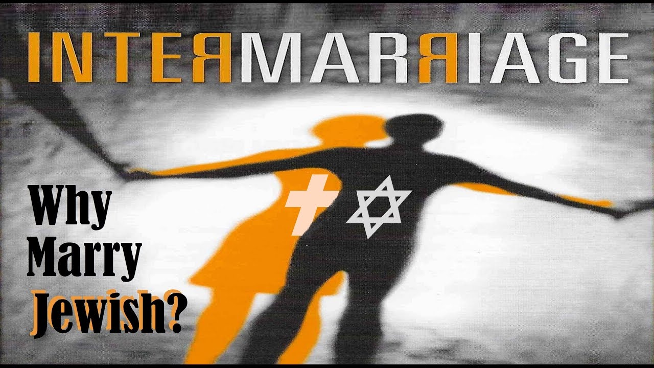 INTERMARRIAGE - Why Marry Jewish?  – Rabbi Michael Skobac – Jews for Judaism