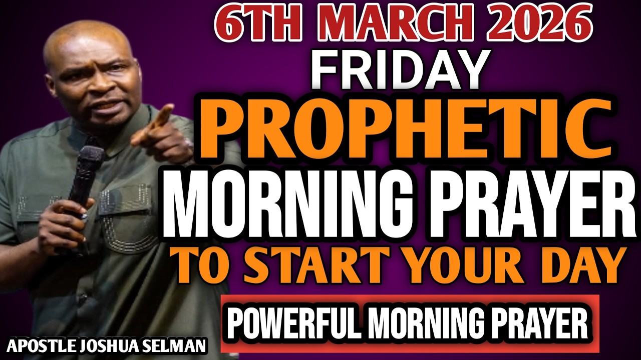 [FRIDAY 6TH MARCH, 2026] EARLY MORNING POWERFUL PROPHETIC MORNING PRAYER BY APOSTLE JOSHUA SELMAN