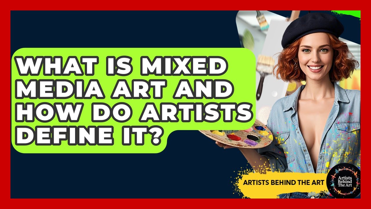 What Is Mixed Media Art and How Do Artists Define It? | Artists Behind the Art
