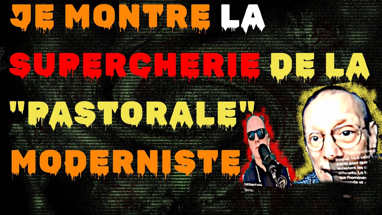 Je Montre la SUPERCHERIE de la  PASTORALE  Moderniste de Dumouch