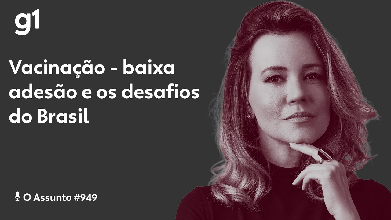 Vacinação - baixa adesão e os desafios do Brasil  I O ASSUNTO I g1