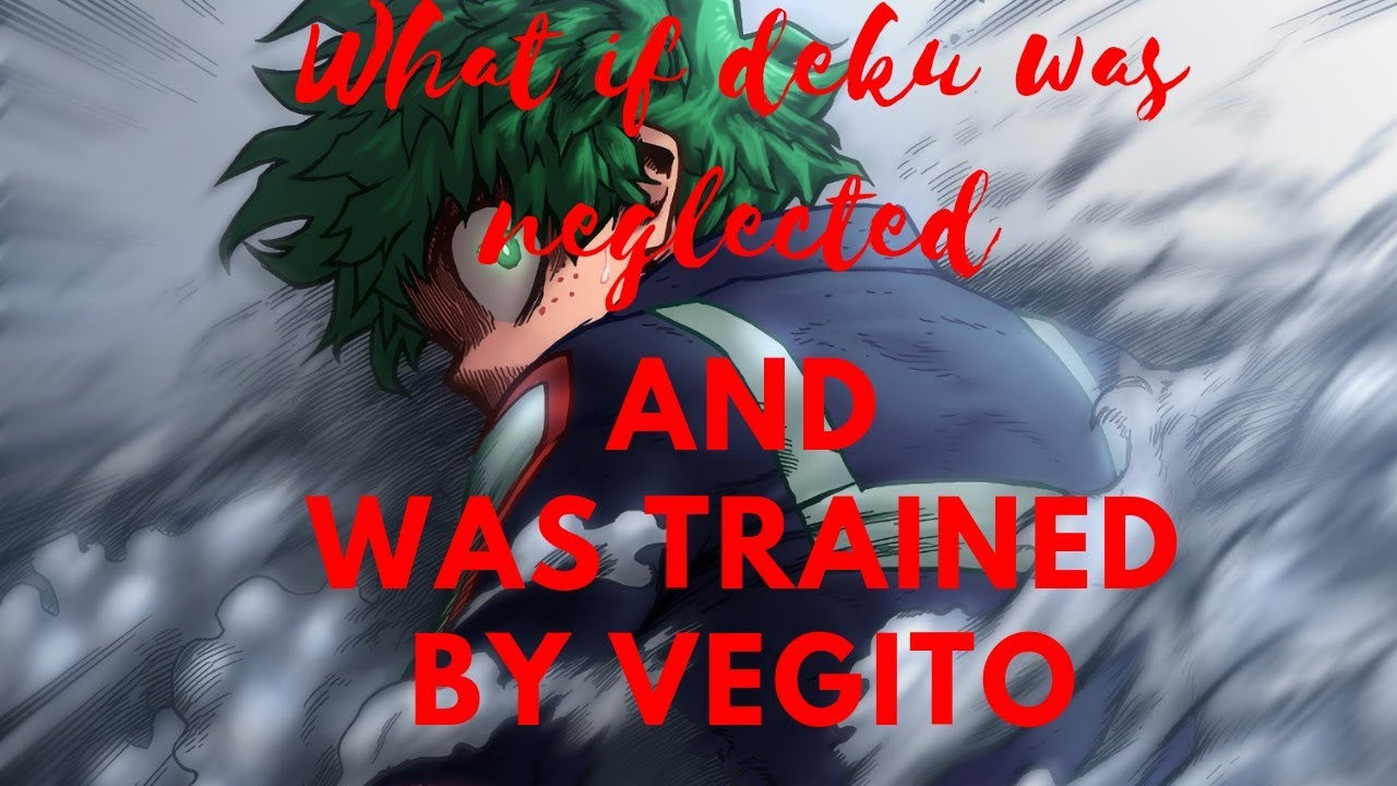 what if deku was neglected and was trained by vegito. (Part 1)