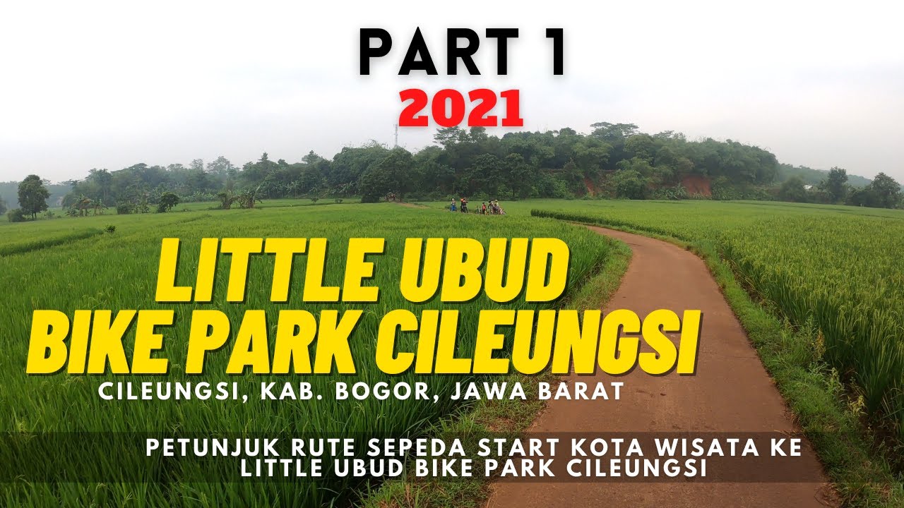Part 1 - Petunjuk Rute Gowes Syahdu Kota Wisata Ke Little Ubud Bike Park Cileungsi via Harvest City
