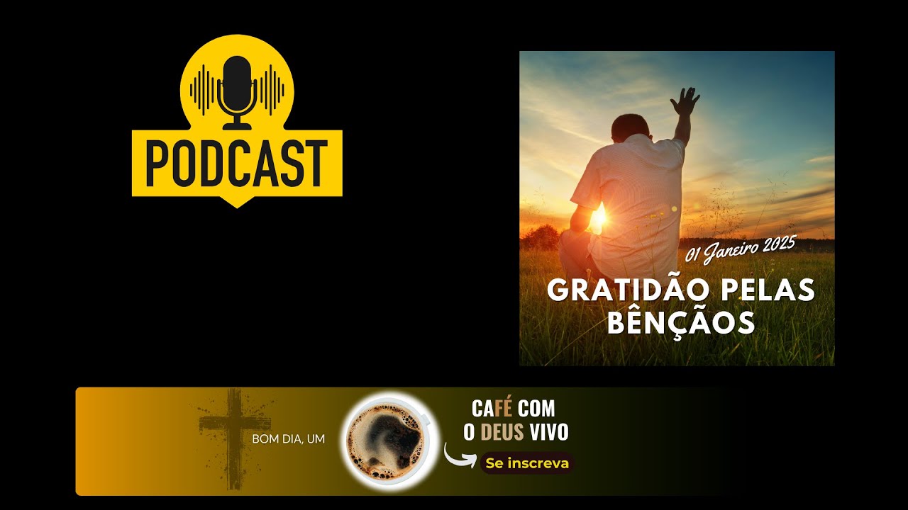 #1de365 - Gratidão pelas Bênçãos | Podcast Café com o Deus Vivo