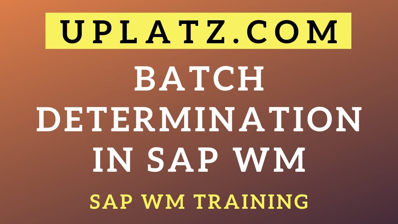 Batch Determination in SAP WM | SAP Warehouse Management | SAP WM Certification & Training | Uplatz