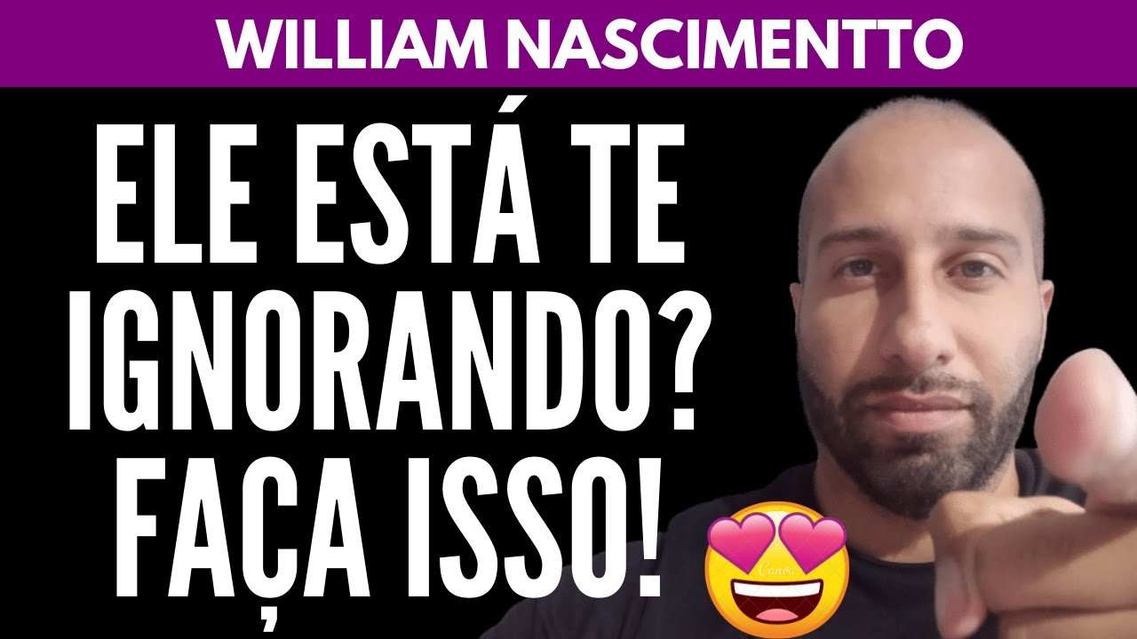 ELE ESTÁ TE IGNORANDO? FAÇA ISSO! | William Nascimentto