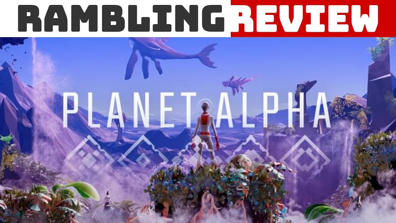 Rambling Review: Planet Alpha