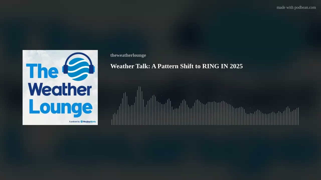 Weather Talk: A Pattern Shift to RING IN 2025
