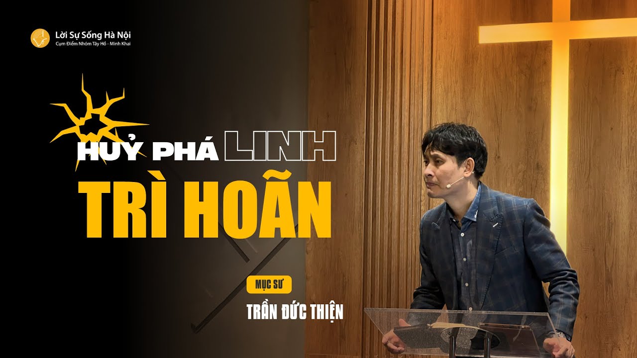 Hủy Phá Linh Trì Hoãn | Mục sư Trần Thiện