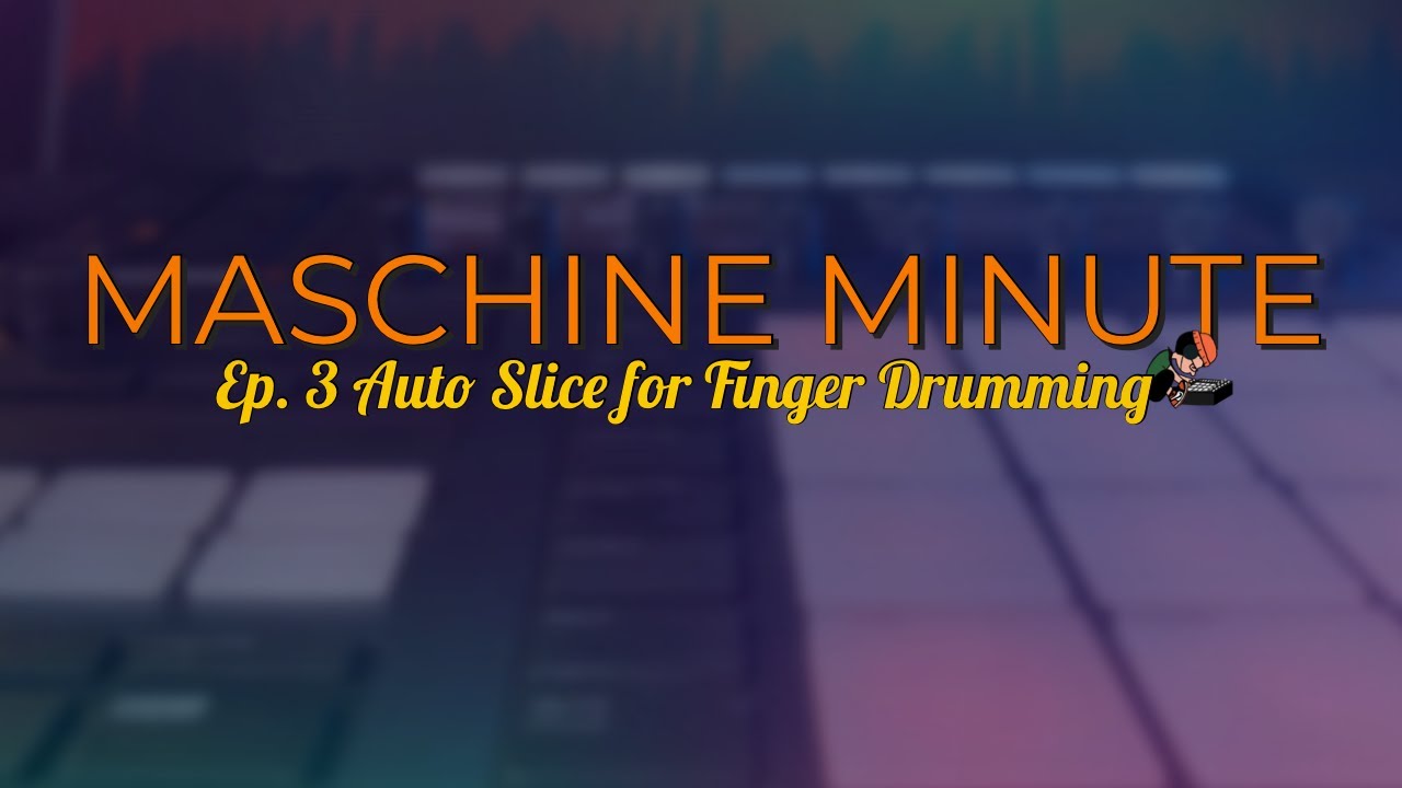 Maschine Minute Ep.3 // Auto Slice for Finger Drumming