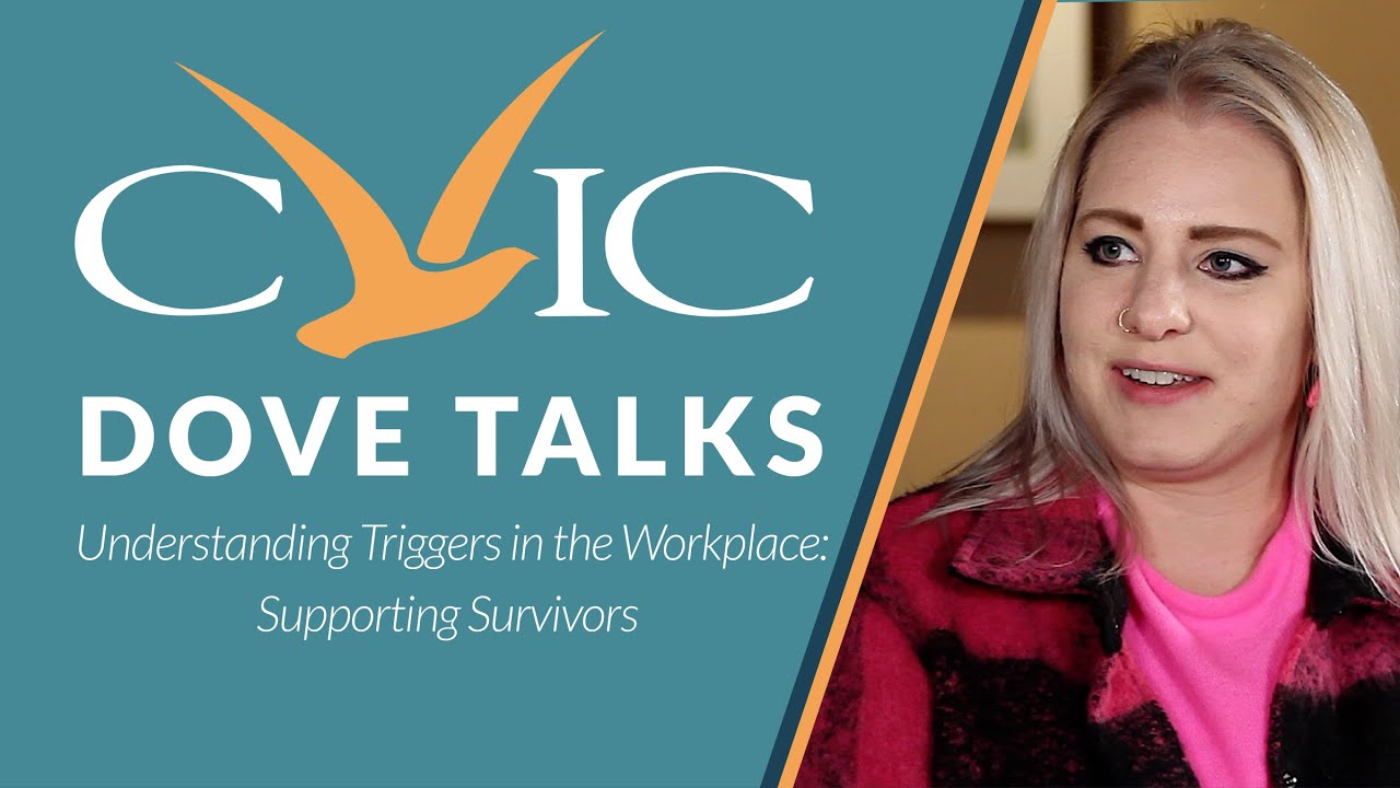 CVIC Dove Talks - Understanding Triggers in the Workplace, Supporting Survivors