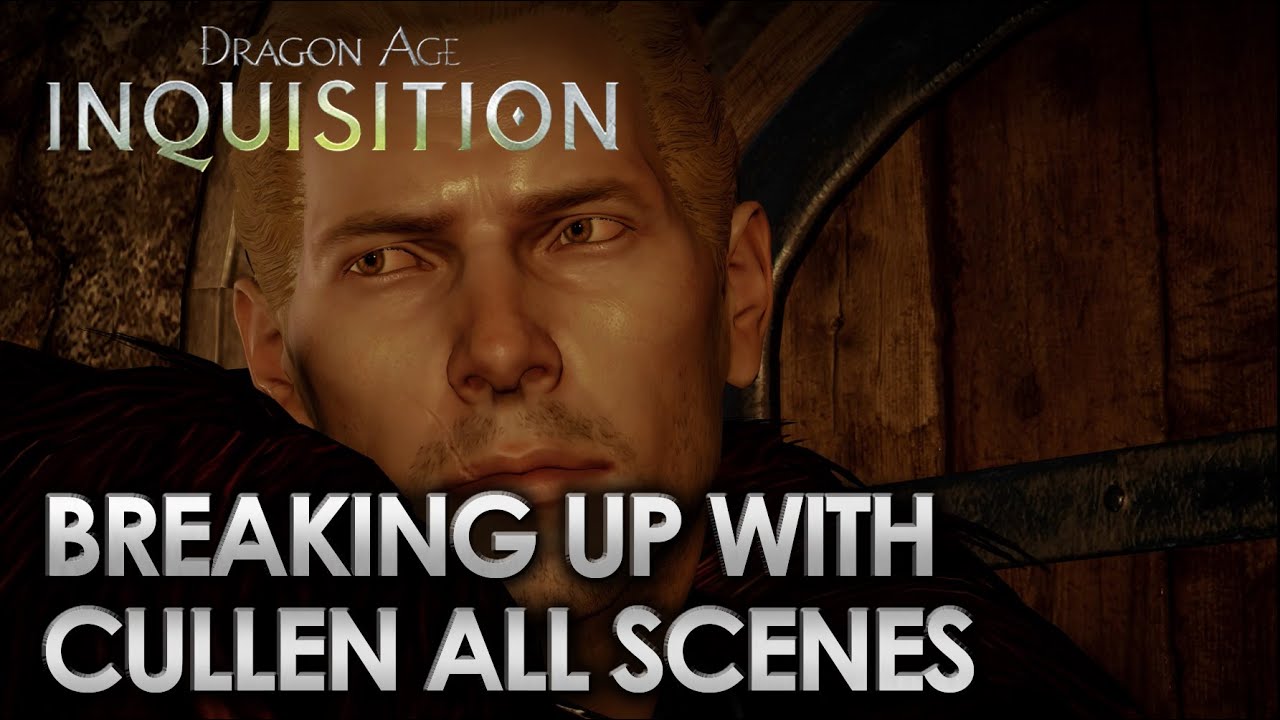Dragon Age Inquisition - Breaking Up with Cullen [All Scenes]