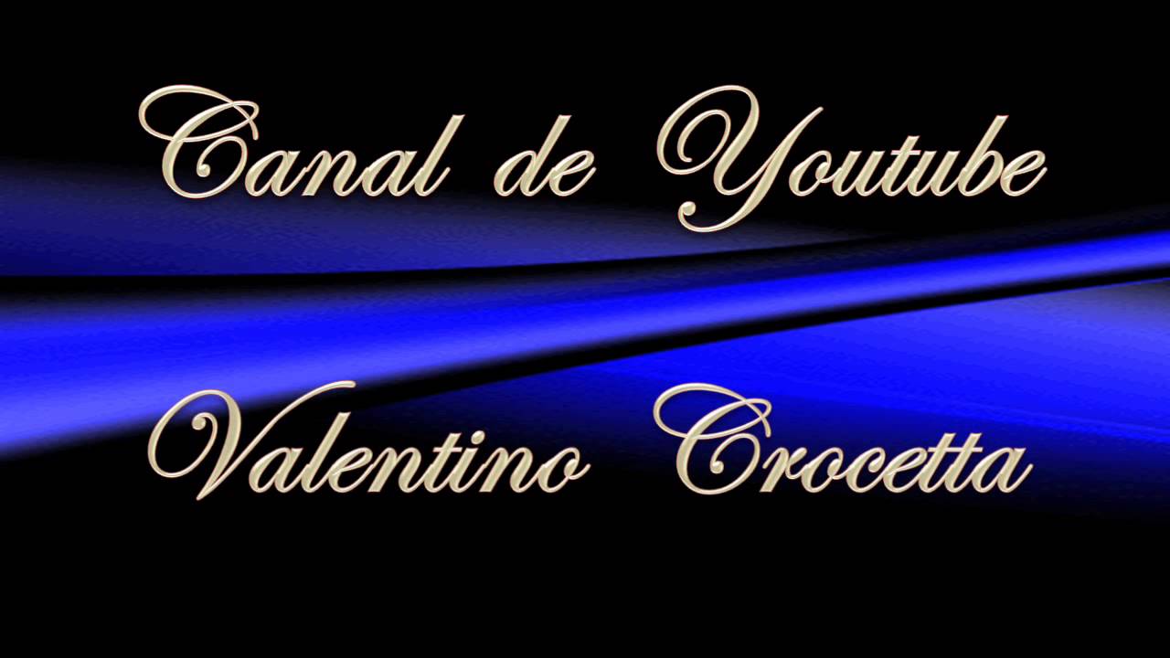 CANAL DE YOUTUBE VALENTINO CROCETTA