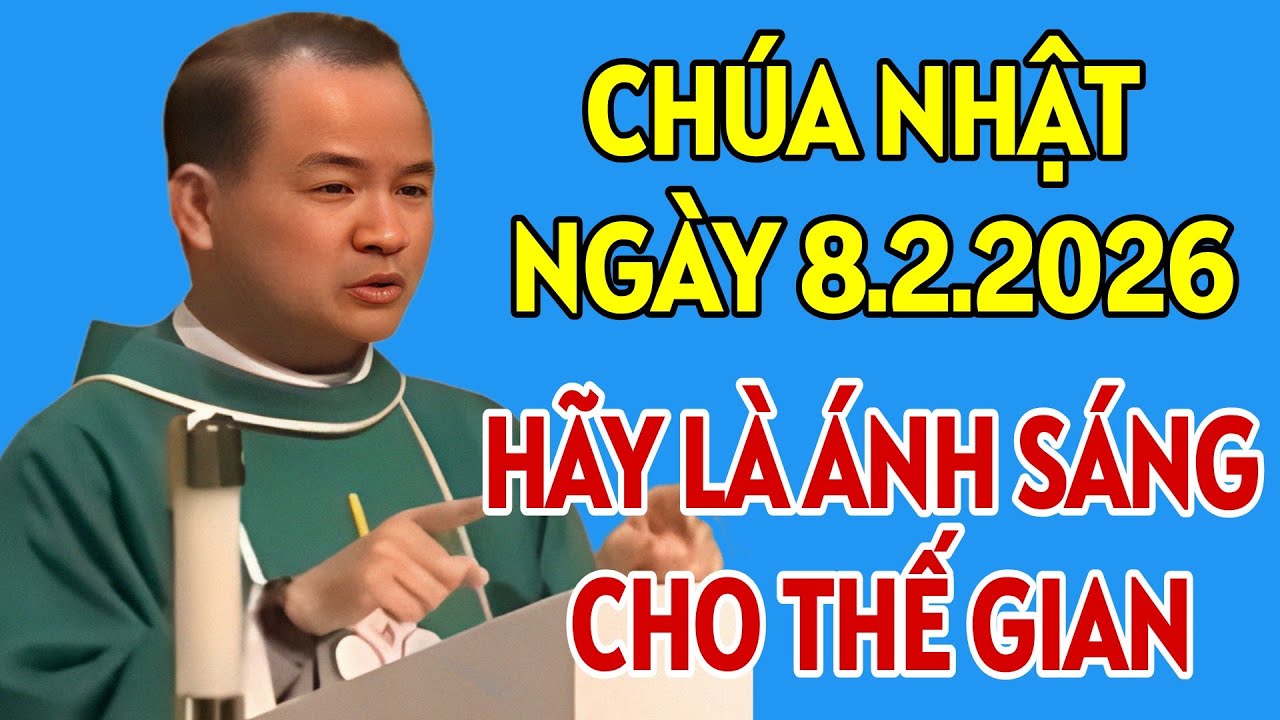 CHÚA NHẬT NGÀY 8/2/2026. Hãy là ánh sang cho thế gian. BÀI GIẢNG HAY CỦA CHA PHẠM TĨNH