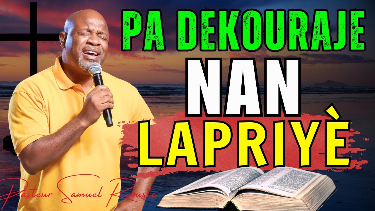 Pa Dekouraje Nan Lapriyè | Délivrans Ap Pwoche Pou Ou! | Pasteur Samuel Robuste Adorasyon