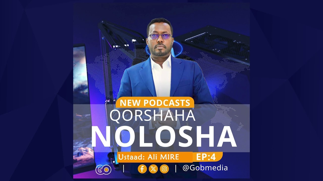 QORSHAHA NOLOSHA'' PODCASTS :36 EP.4
