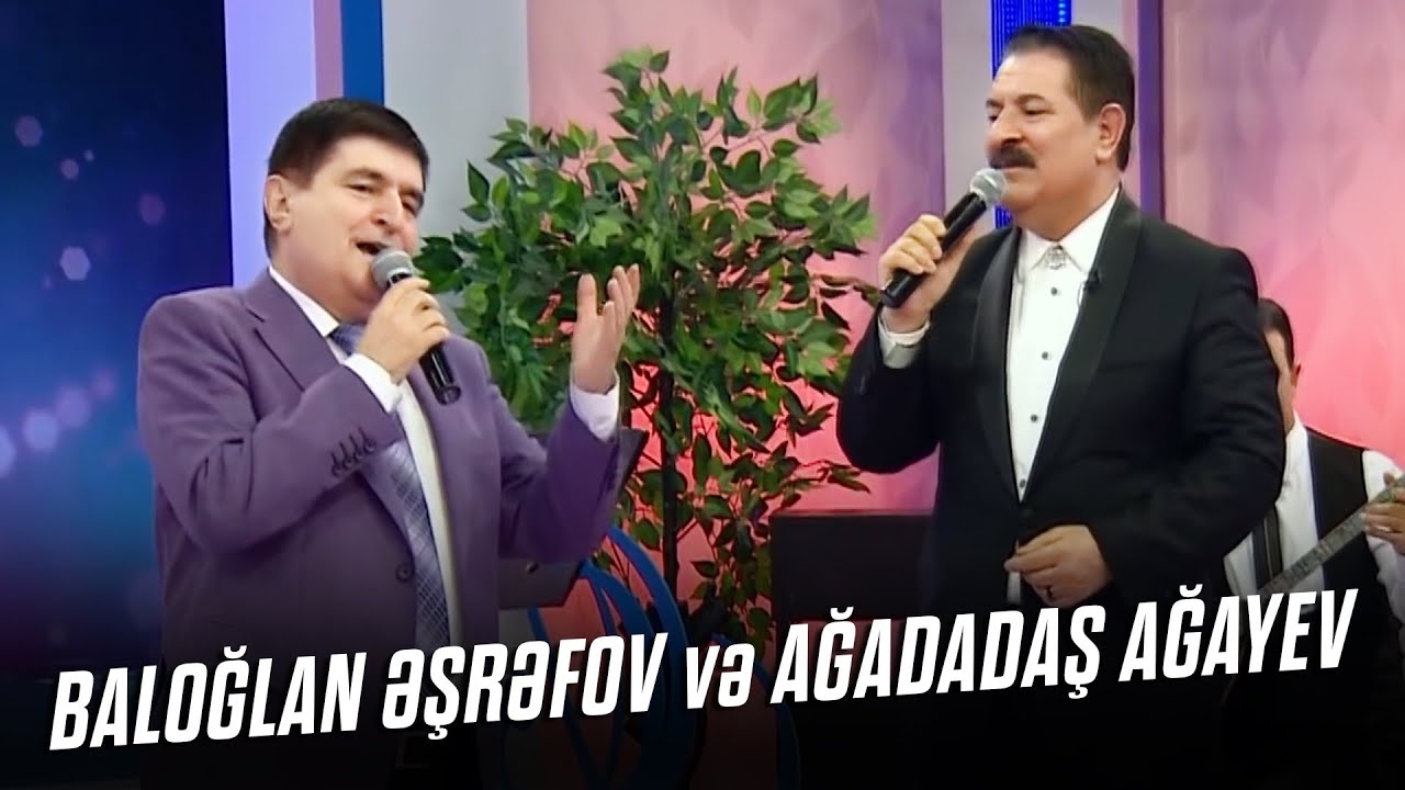 Ağadadaş Ağayev, Baloğlan Əşrəfov – Popuri canlı ifalar