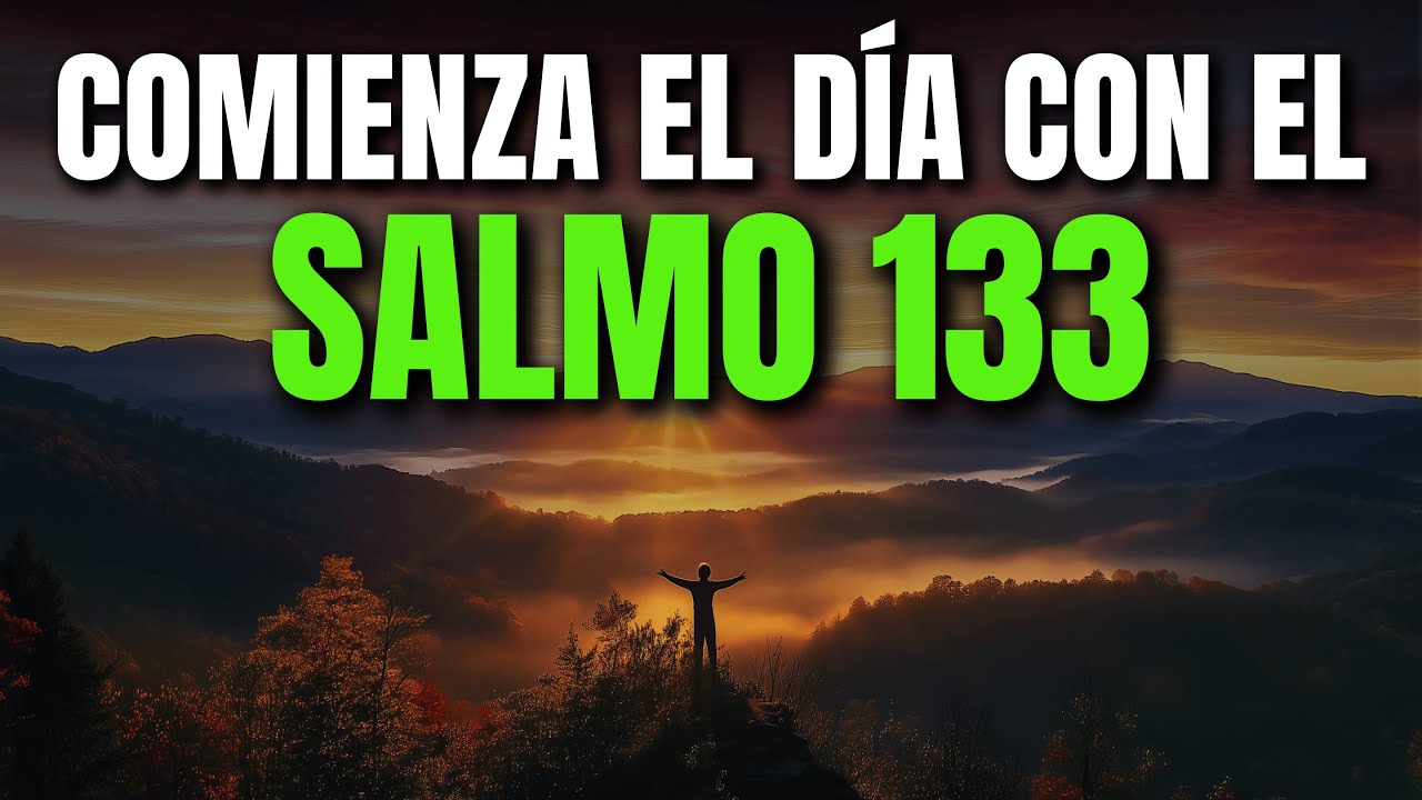 ORACIÓN DE LA MAÑANA CON EL SALMO 133 | PODEROSA ORACIÓN DE UNIDAD Y BENDICIÓN ENTRE HERMANOS