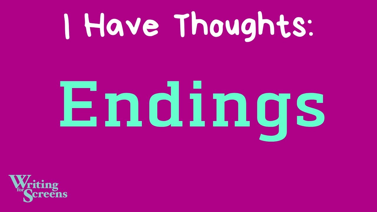 Live Screenwriting Class - “I Have Thoughts: Endings”