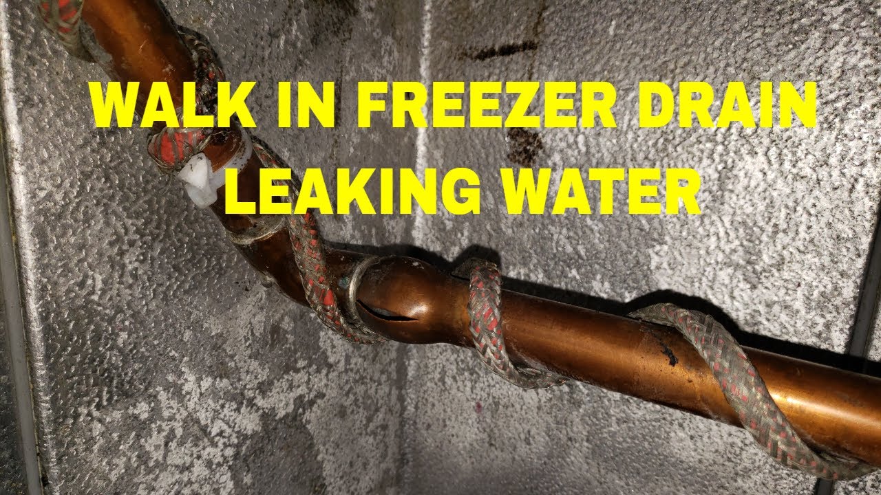 WALK IN FREEZER DRAIN LEAKING WATER