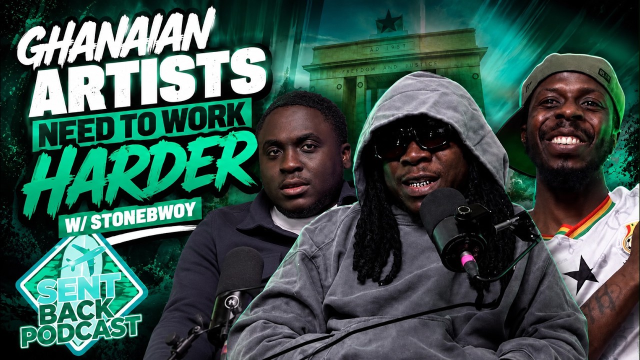 GHANAIAN ARTISTS NEED TO WORK HARDER FT STONEBWOY | SENT BACK PODCAST