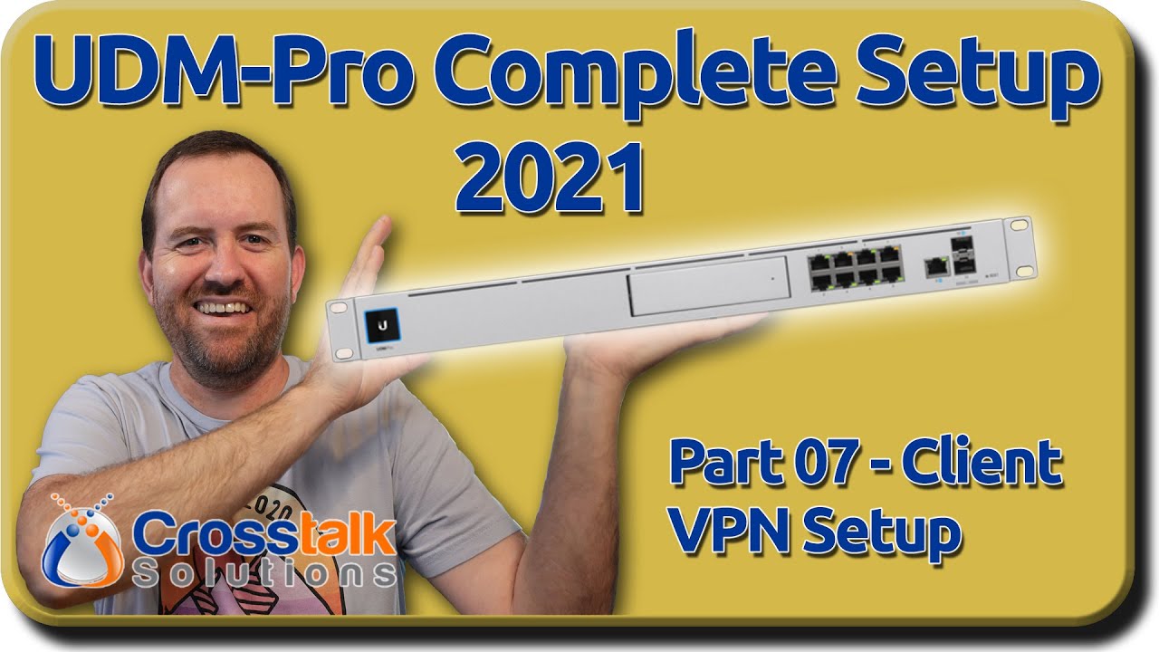 07 - Client VPN Setup - UDM-Pro Complete Setup 2021