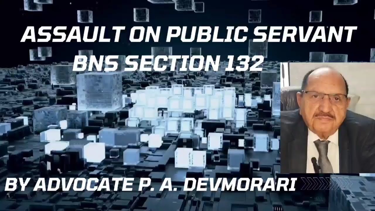 Assault on Public Servant BNS Section 132 by Advocate P. A. Devmorari