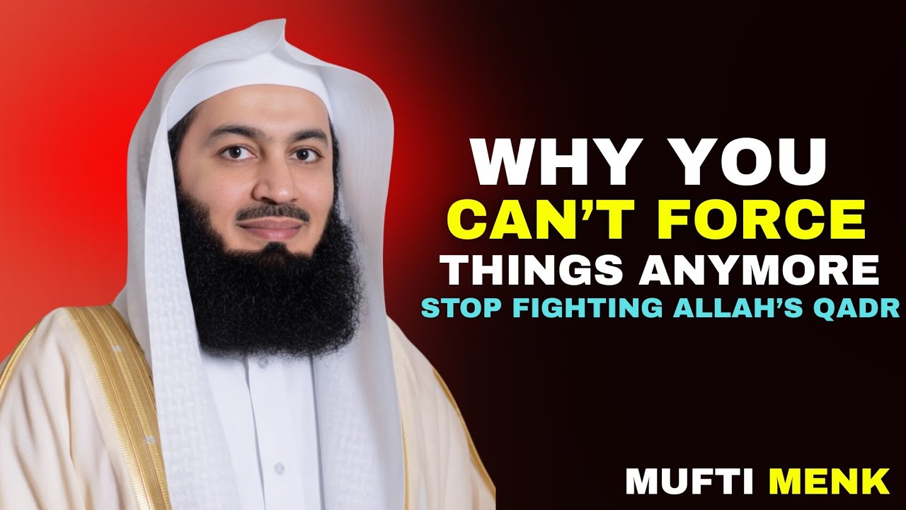 Why You Can’t Force Things Anymore — Allah Is Teaching You Something Deeper | Mufti Menk