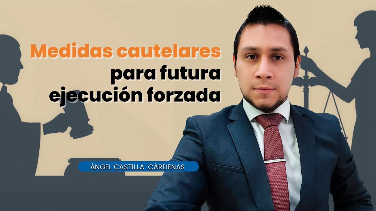 Medidas cautelares para futura ejecución forzada | Ángel Castilla Cárdenas