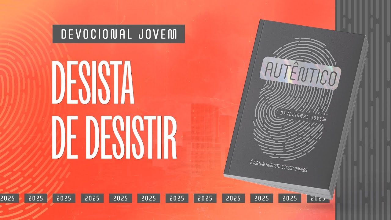 Devocional Jovem: 21 de Setembro - DESISTA DE DESISTIR | Aut&ecirc;ntico