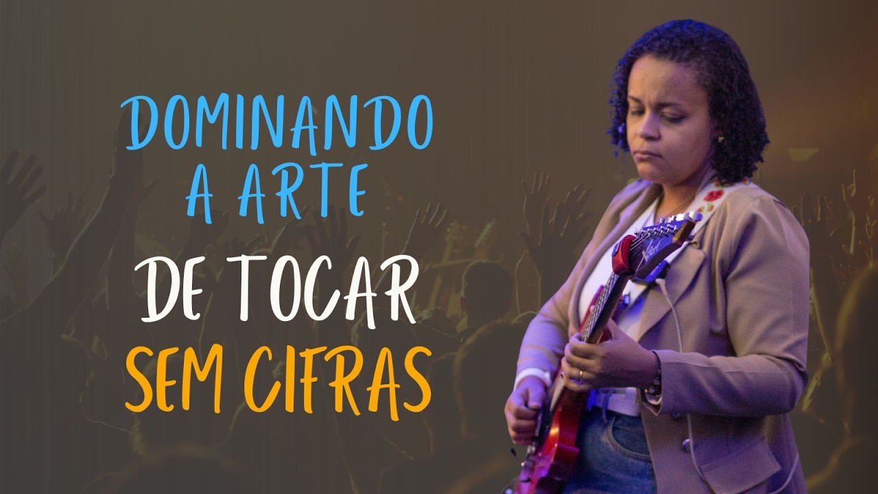 Dominando a arte de TOCAR SEM CIFRAS