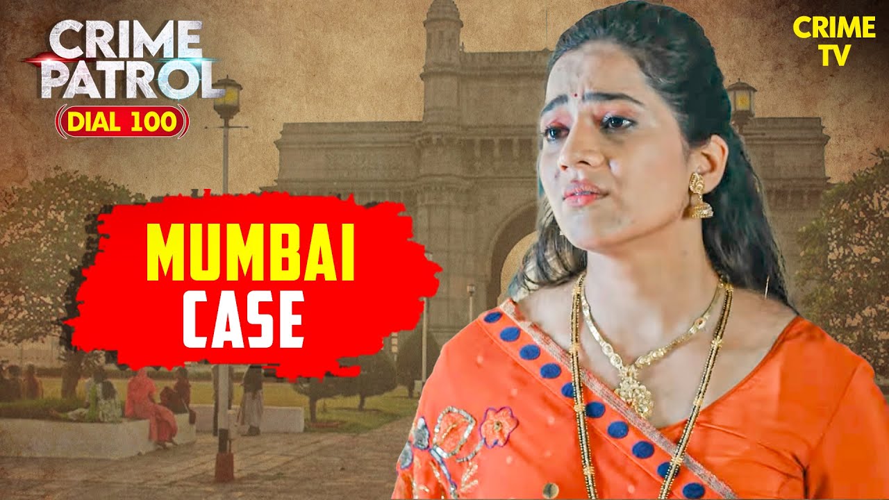 Mumbai Case | Mumbai की दिल दहलाने वाली घटना | Crime Patrol | Thriller | Best Of Crime Patrol