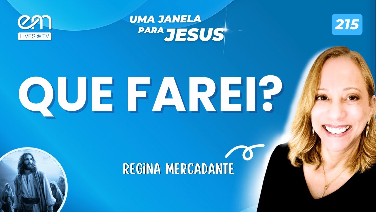 QUE FAREI? — ESCOLHAS QUE DEFINEM CAMINHOS  | Uma Janela para Jesus #215 | Regina Mercadante