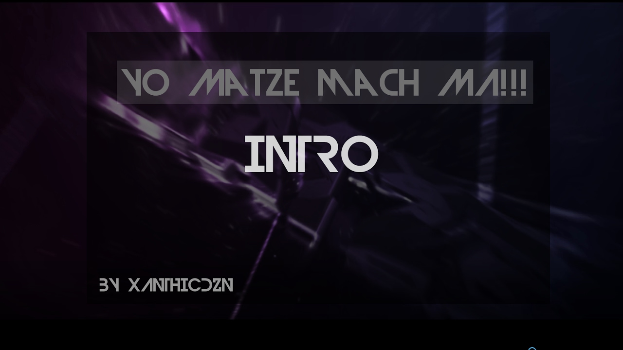 Jo Matze mach ma !!! - INTRO ✘ xanthicdzn