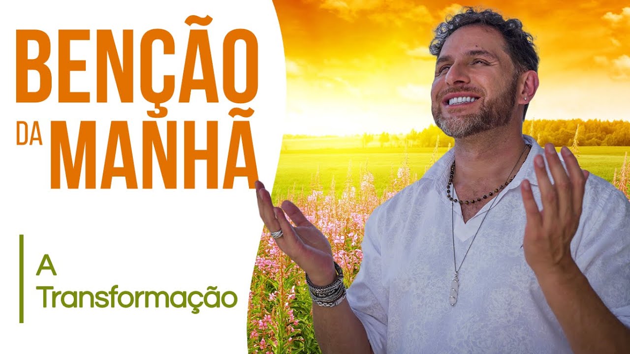 COMO TRANSFORMAR SITUAÇÕES RUINS EM BOAS | Benção da Manhã - Acompanhe Todos os Dias no Canal