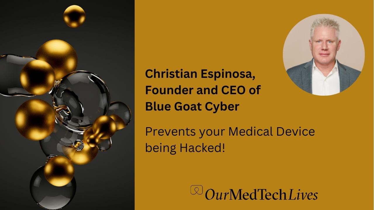 Our MedTech Lives: Christian Espinosa Prevents your Medical Devices being Hacked!