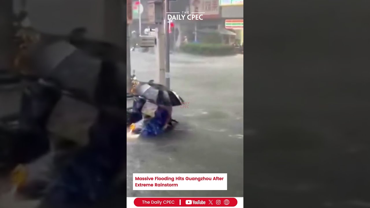 Massive Flooding Hits Guangzhou After Extreme Rainstorm | The Daily CPEC