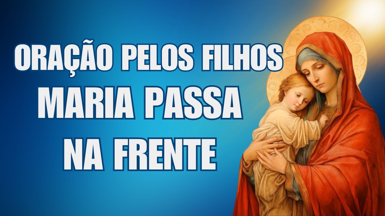 🙏ORA&Ccedil;&Atilde;O PELOS FILHOS | Maria Passa na Frente