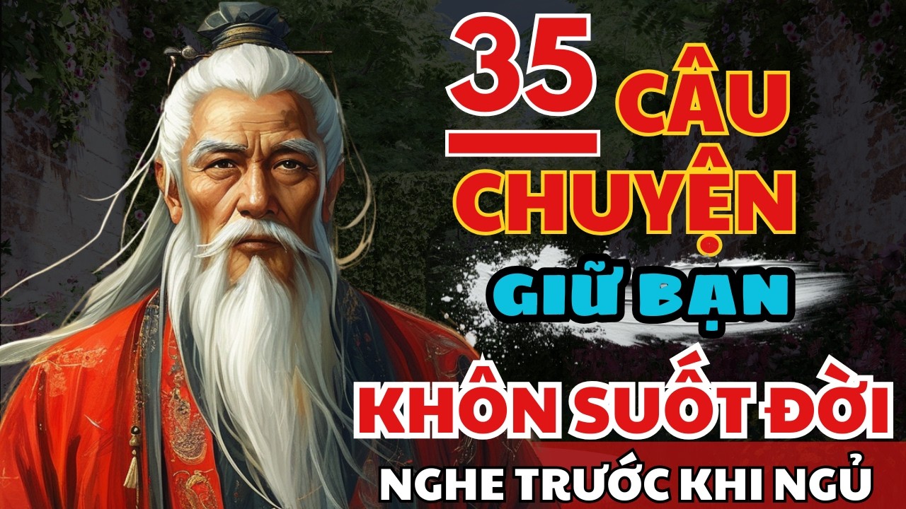 35 câu chuyện TRÍ TUỆ THÂM SÂU Cổ Nhân giúp bạn SỐNG KHÔN SUỐT ĐỜI | Triết Lý Cuộc Sống